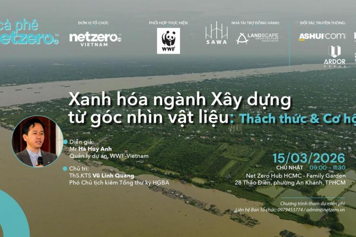 CÀ PHÊ NET ZERO 31 (TPHCM): XANH HÓA NGÀNH XÂY DỰNG TỪ GÓC NHÌN VẬT LIỆU – THÁCH THỨC & GIẢI PHÁP