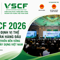 VSCF 2026: KHẲNG ĐỊNH VỊ THẾ DIỄN ĐÀN HÀNG ĐẦU VỀ PHÁT TRIỂN BỀN VỮNG NGÀNH XÂY DỰNG VIỆT NAM