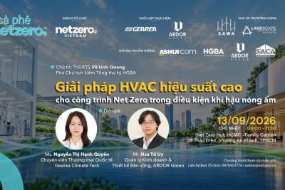 [HCM] [CÀ PHÊ NET ZERO #44] GIẢI PHÁP HVAC HIỆU SUẤT CAO CHO CÔNG TRÌNH NET ZERO TRONG ĐIỀU KIỆN KHÍ HẬU NÓNG ẨM