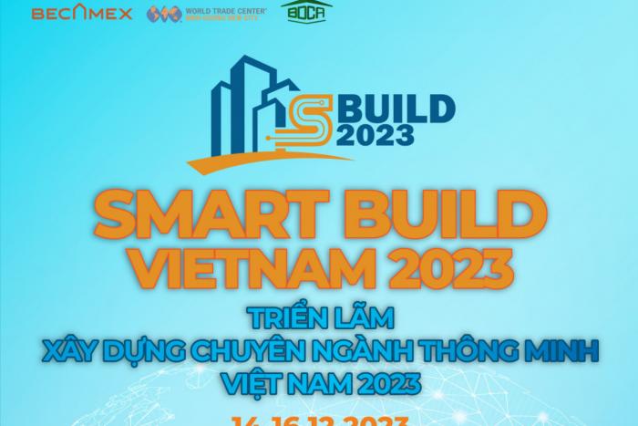 Smart Build Vietnam 2023: TRIỂN LÃM XÂY DỰNG CHUYÊN NGÀNH THÔNG MINH VIỆT NAM 2023