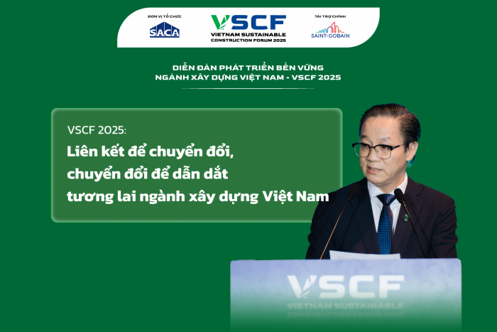 VSCF 2025: LIÊN KẾT ĐỂ CHUYỂN ĐỔI, CHUYỂN ĐỔI ĐỂ DẪN DẮT TƯƠNG LAI NGÀNH XÂY DỰNG VIỆT NAM
